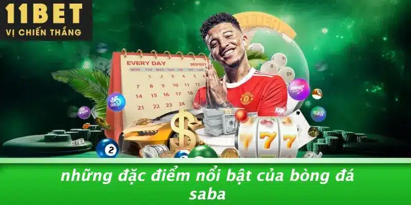 Những Đặc Điểm Nổi Bật Của Bòng Đá Saba